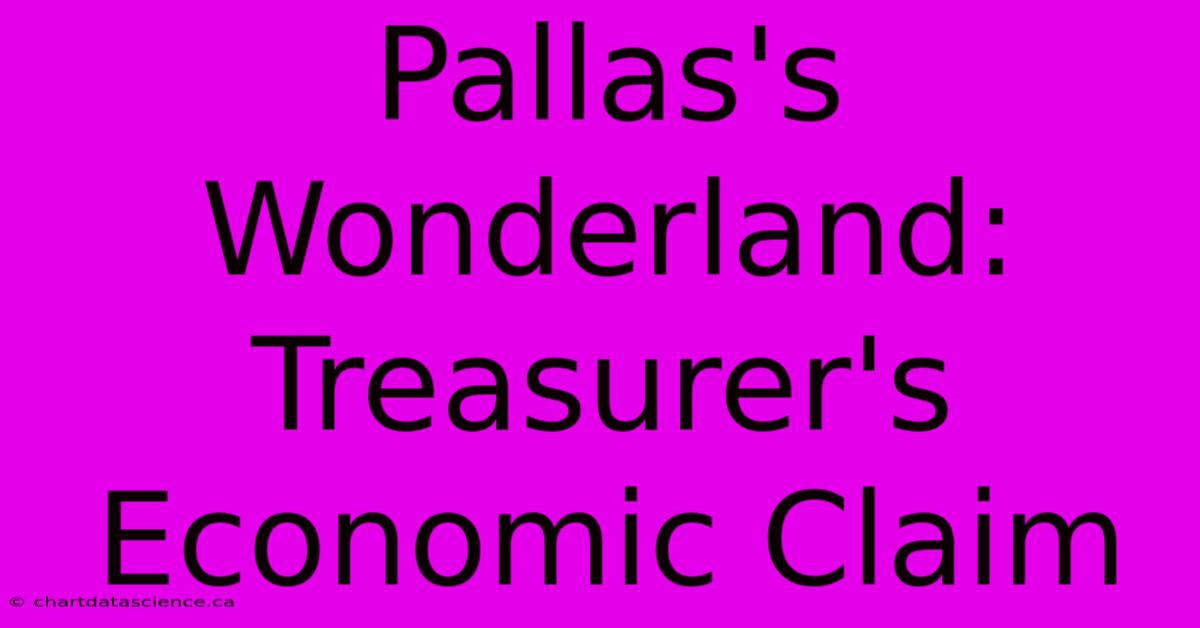 Pallas's Wonderland: Treasurer's Economic Claim