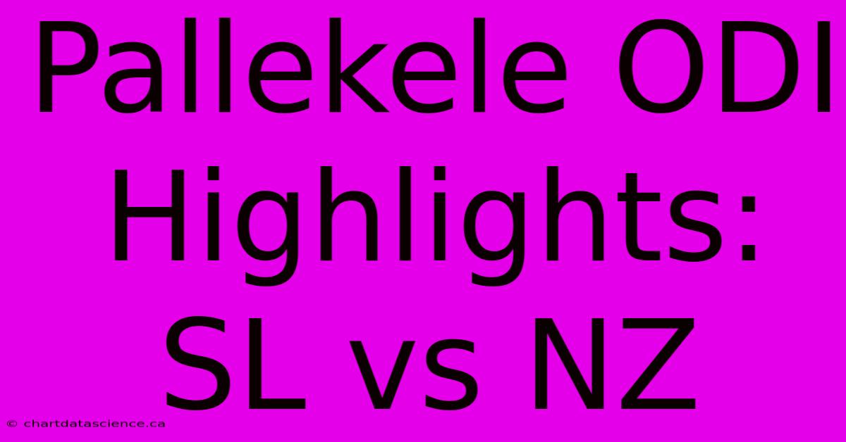 Pallekele ODI Highlights: SL Vs NZ