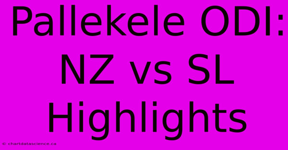 Pallekele ODI: NZ Vs SL Highlights