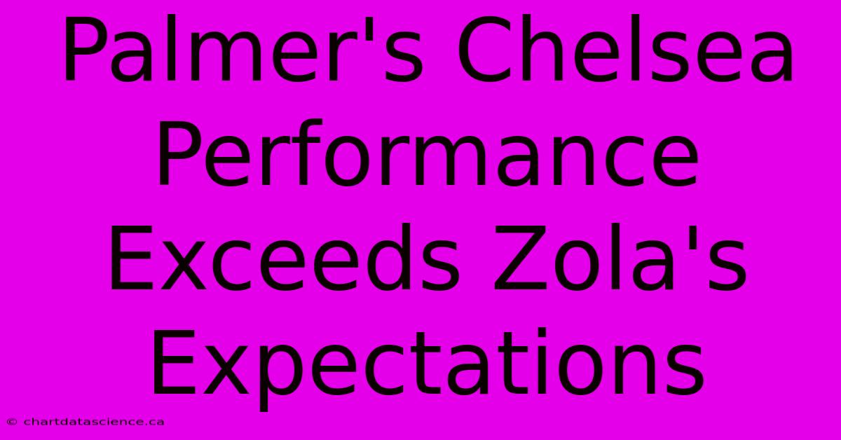 Palmer's Chelsea Performance Exceeds Zola's Expectations 