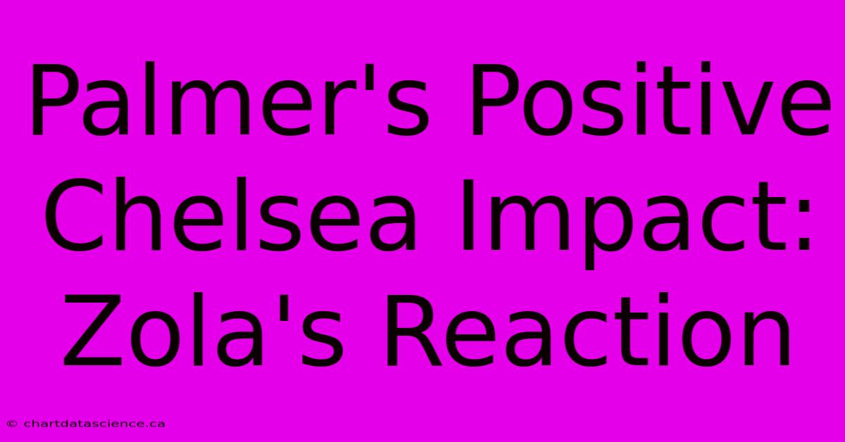 Palmer's Positive Chelsea Impact: Zola's Reaction