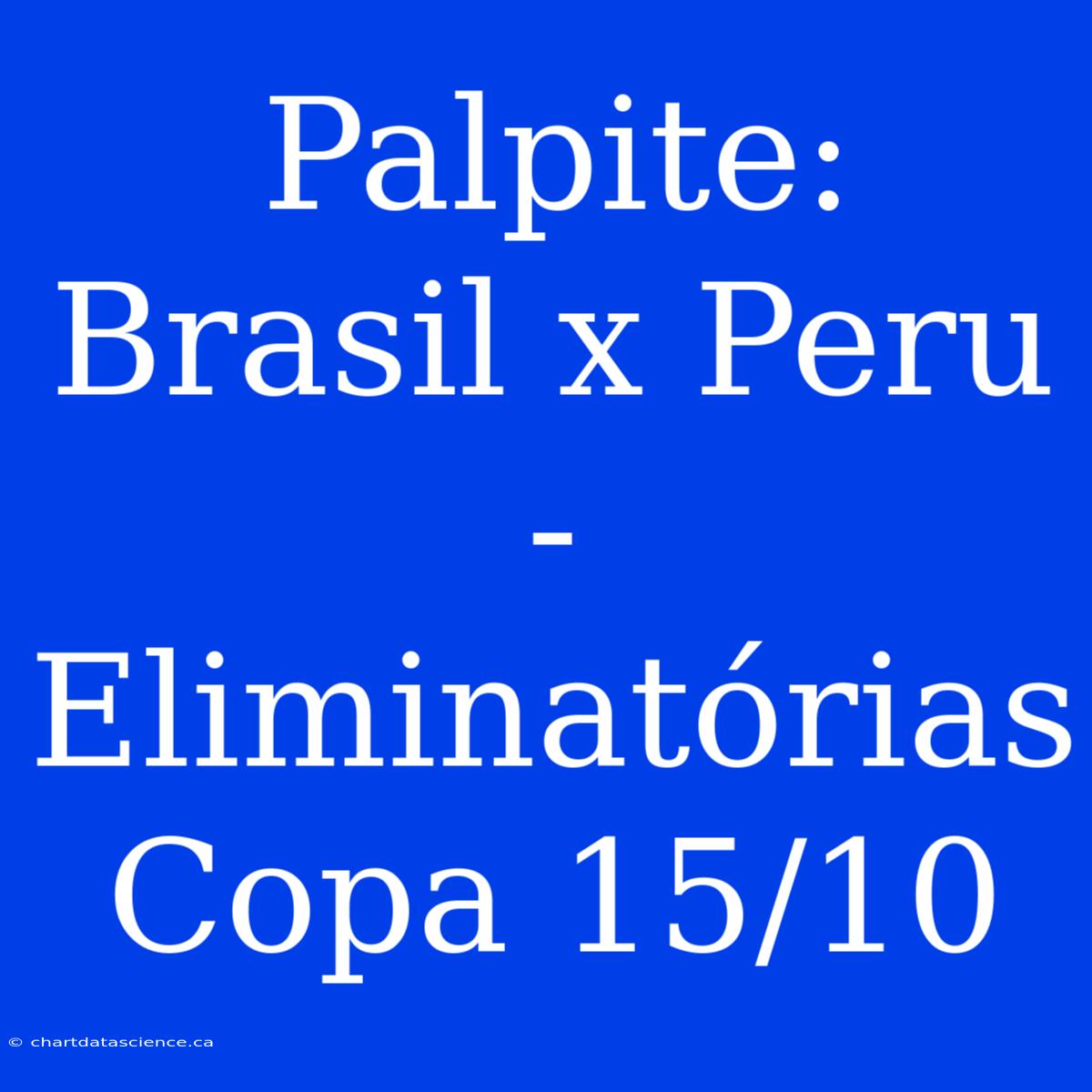 Palpite: Brasil X Peru - Eliminatórias Copa 15/10