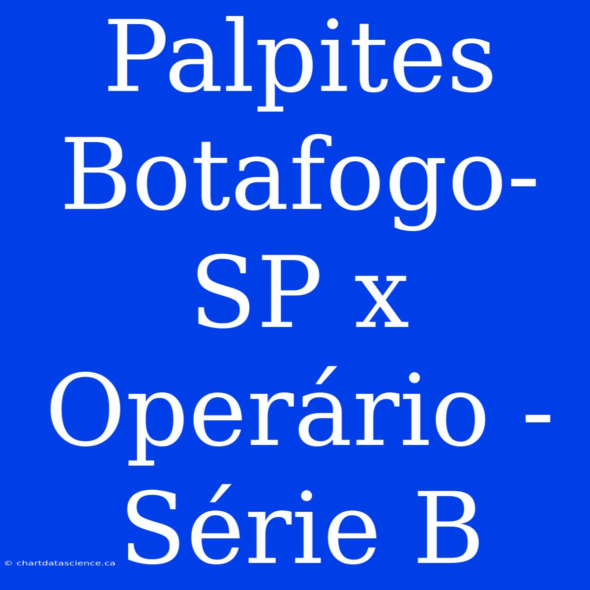 Palpites Botafogo-SP X Operário - Série B