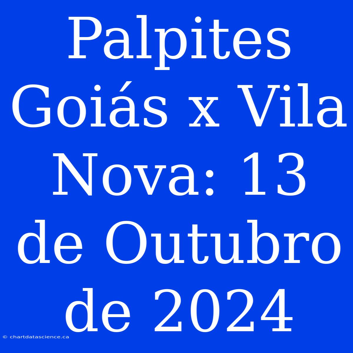 Palpites Goiás X Vila Nova: 13 De Outubro De 2024