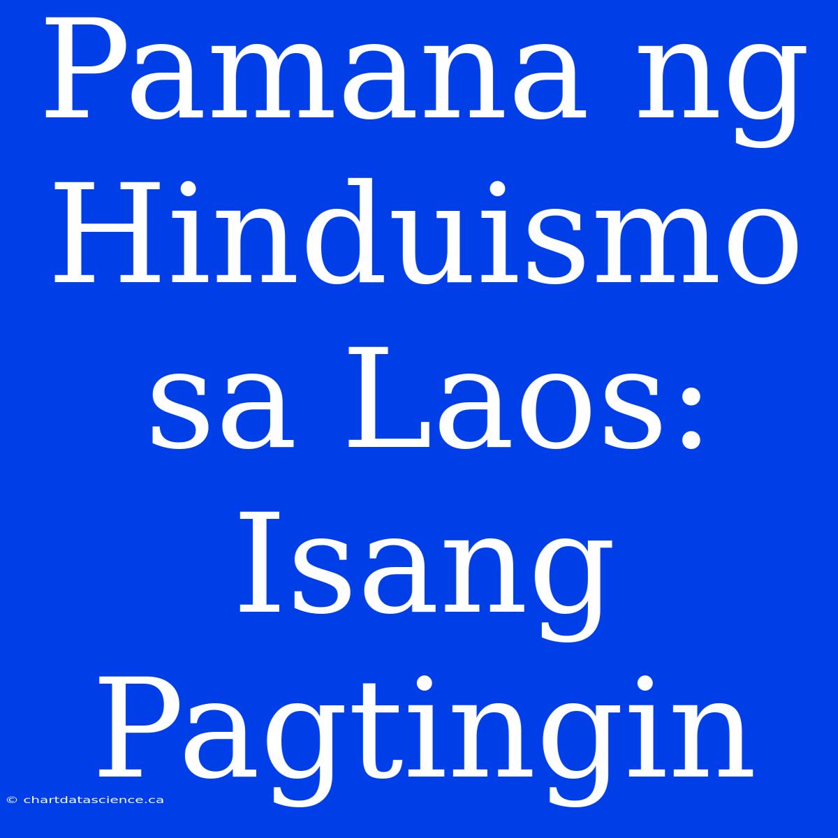 Pamana Ng Hinduismo Sa Laos: Isang Pagtingin