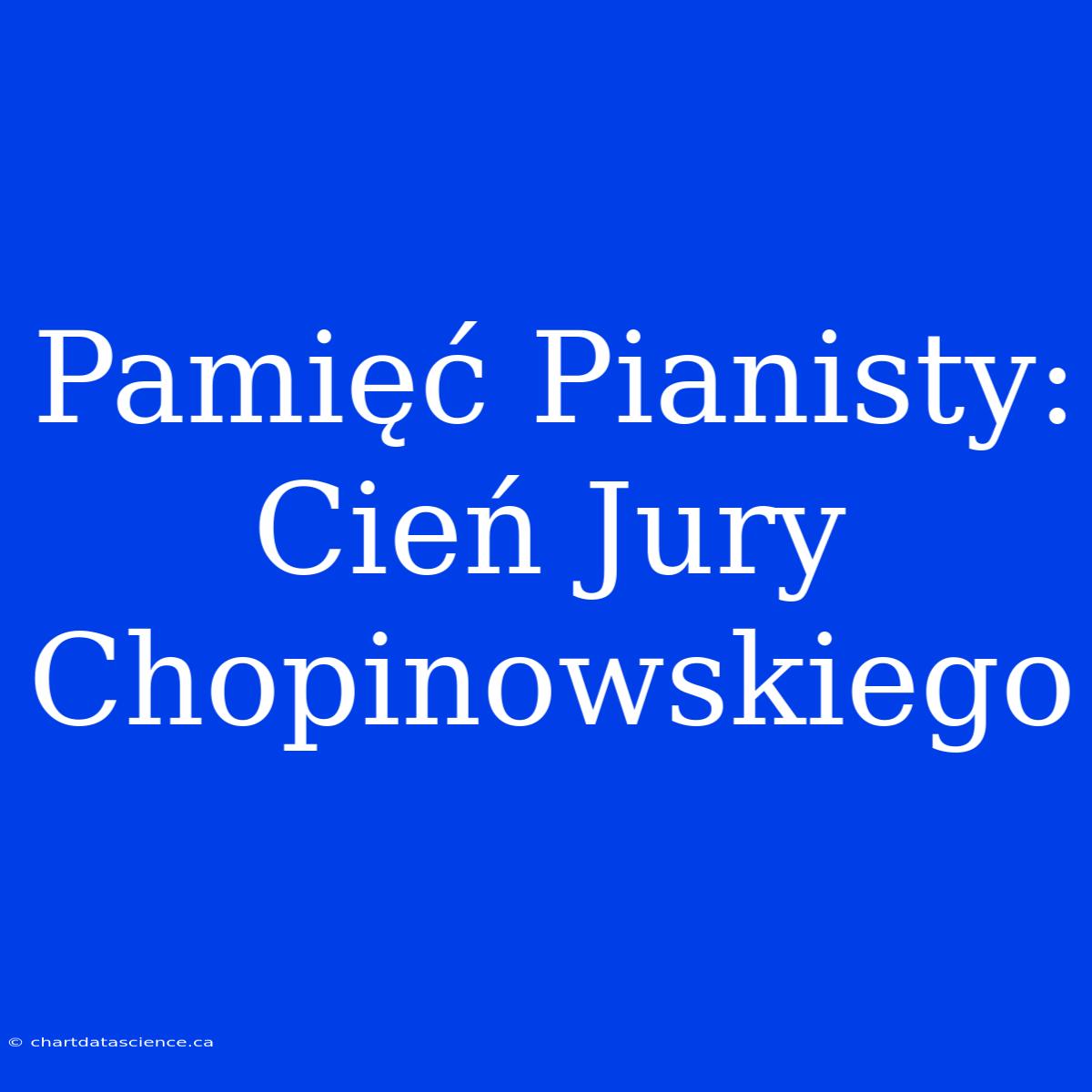 Pamięć Pianisty: Cień Jury Chopinowskiego