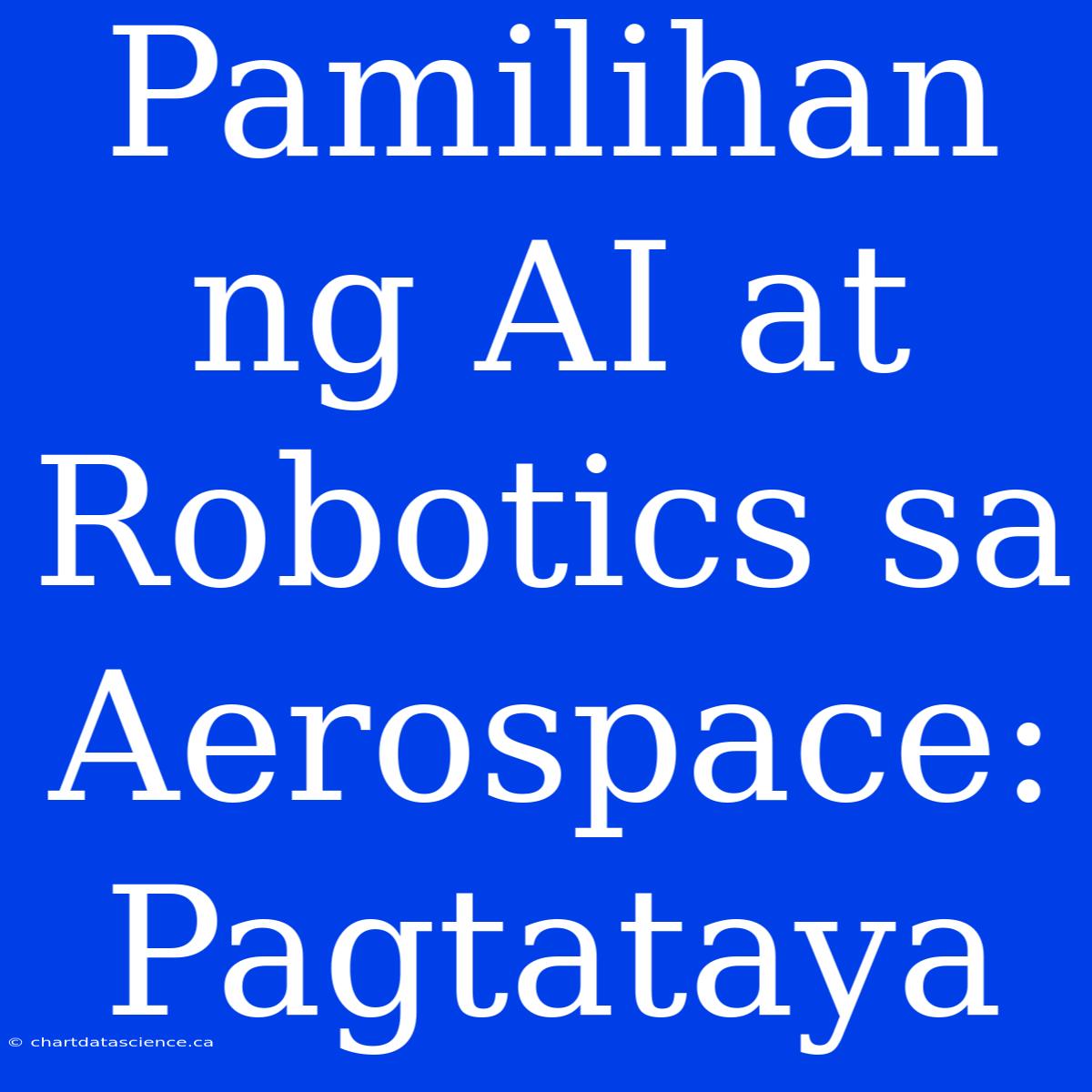 Pamilihan Ng AI At Robotics Sa Aerospace: Pagtataya