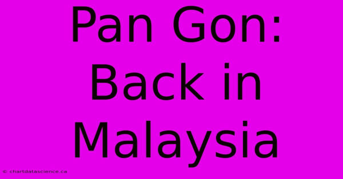 Pan Gon: Back In Malaysia