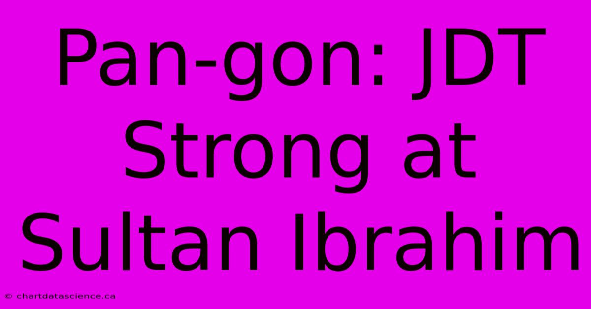 Pan-gon: JDT Strong At Sultan Ibrahim 