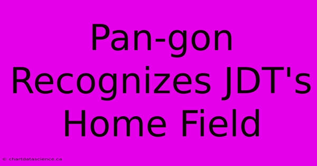 Pan-gon Recognizes JDT's Home Field 