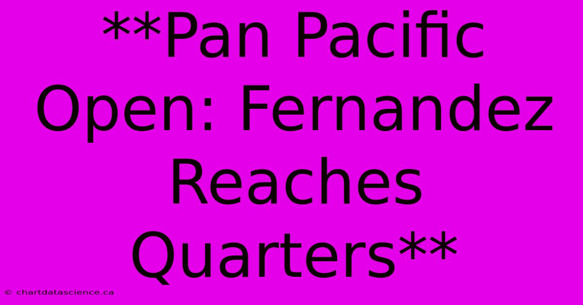 **Pan Pacific Open: Fernandez Reaches Quarters**