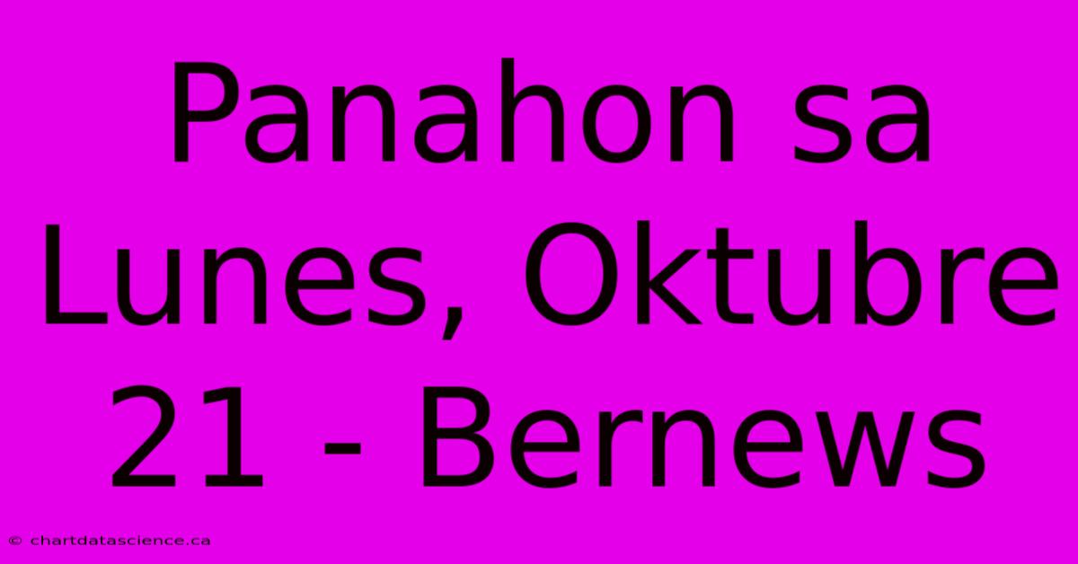 Panahon Sa Lunes, Oktubre 21 - Bernews