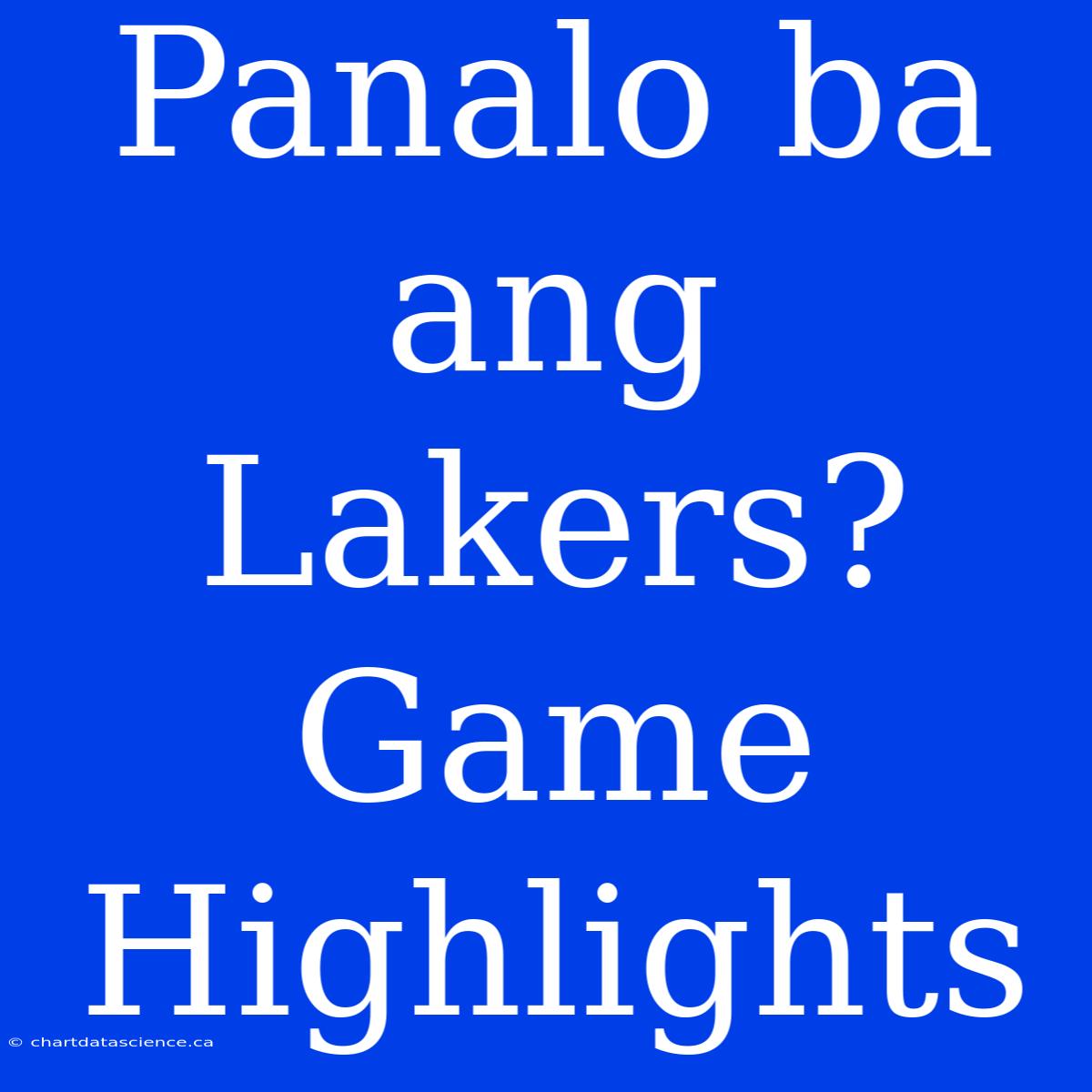 Panalo Ba Ang Lakers? Game Highlights