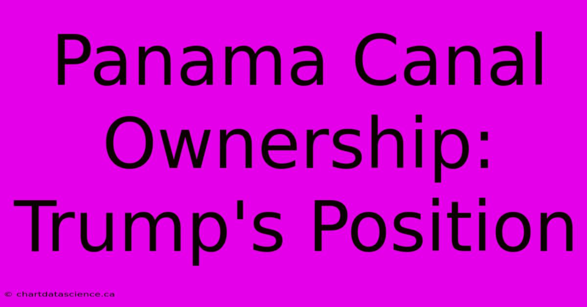 Panama Canal Ownership: Trump's Position