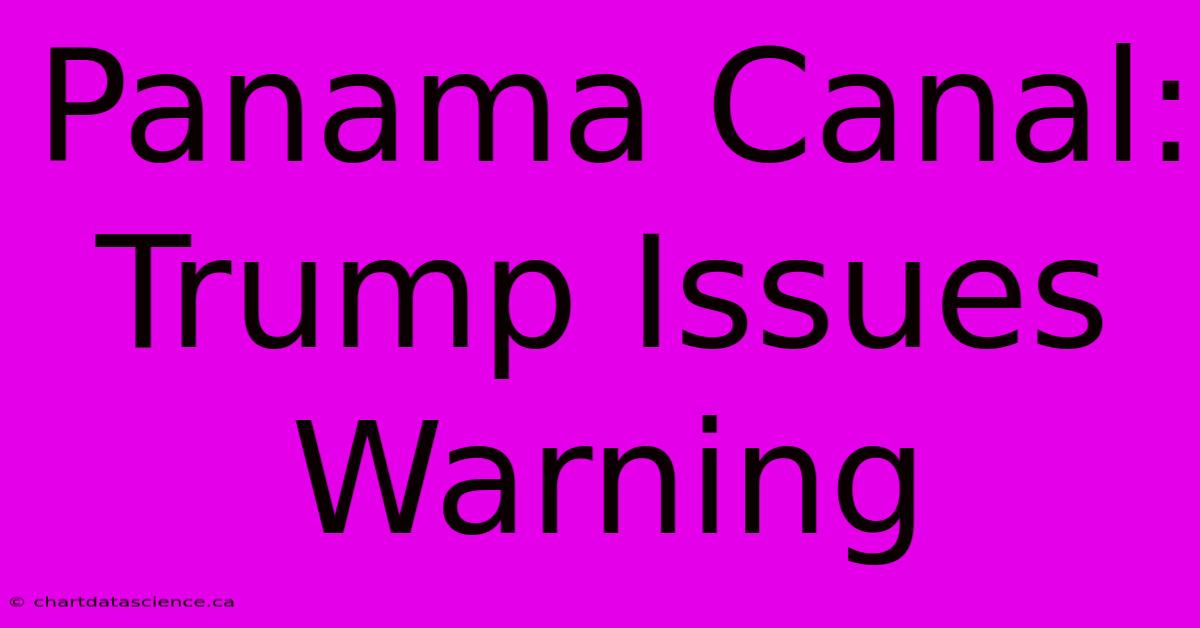 Panama Canal: Trump Issues Warning