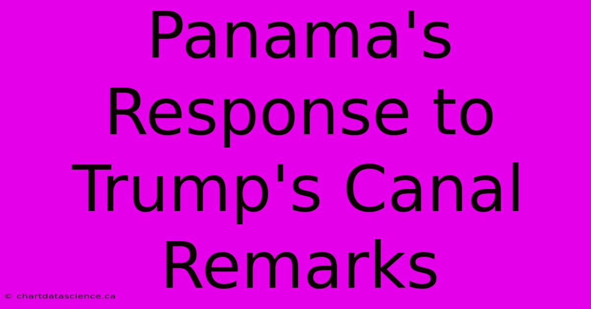 Panama's Response To Trump's Canal Remarks