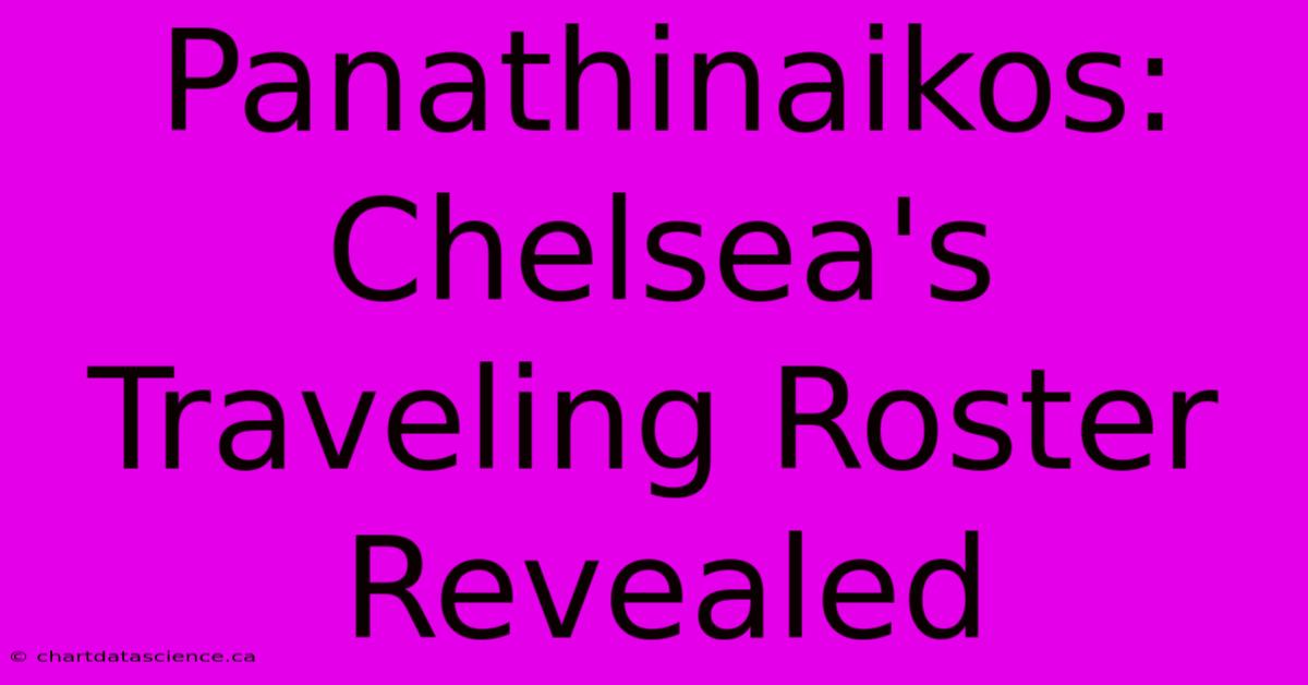 Panathinaikos: Chelsea's Traveling Roster Revealed