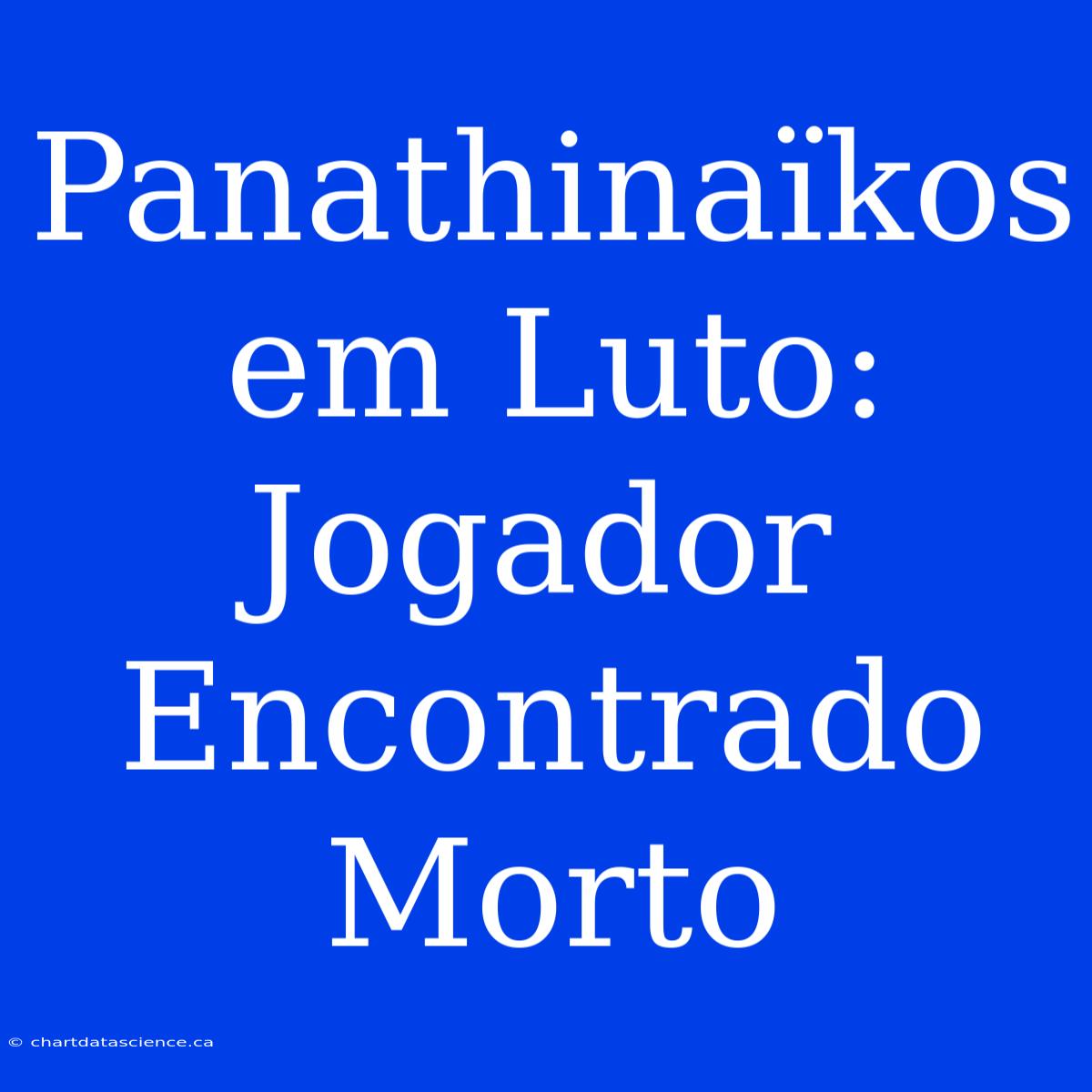 Panathinaïkos Em Luto: Jogador Encontrado Morto