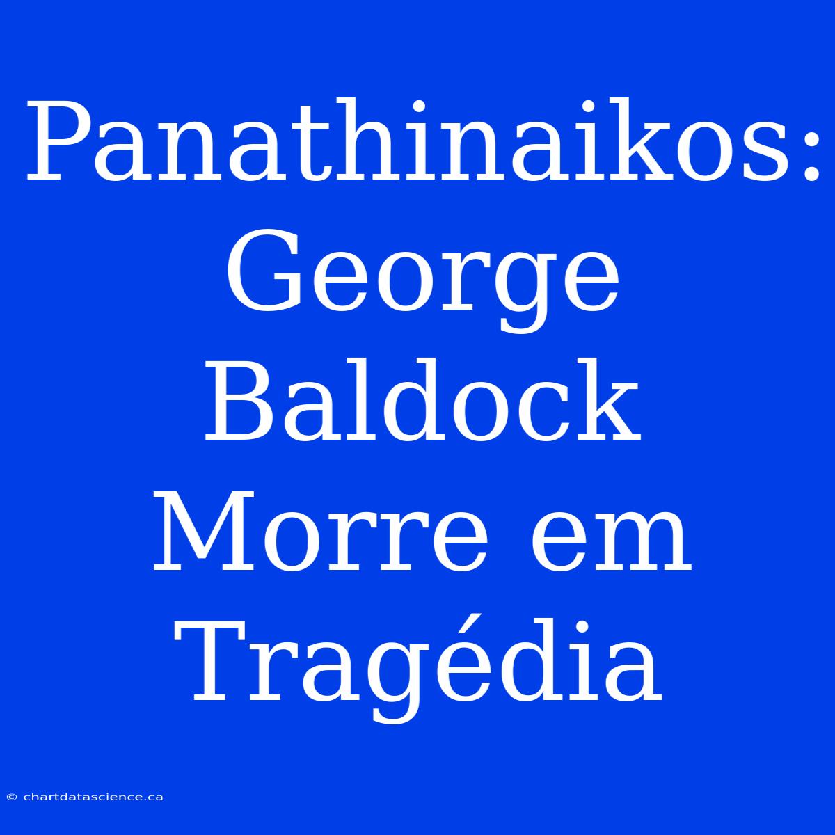 Panathinaikos: George Baldock Morre Em Tragédia