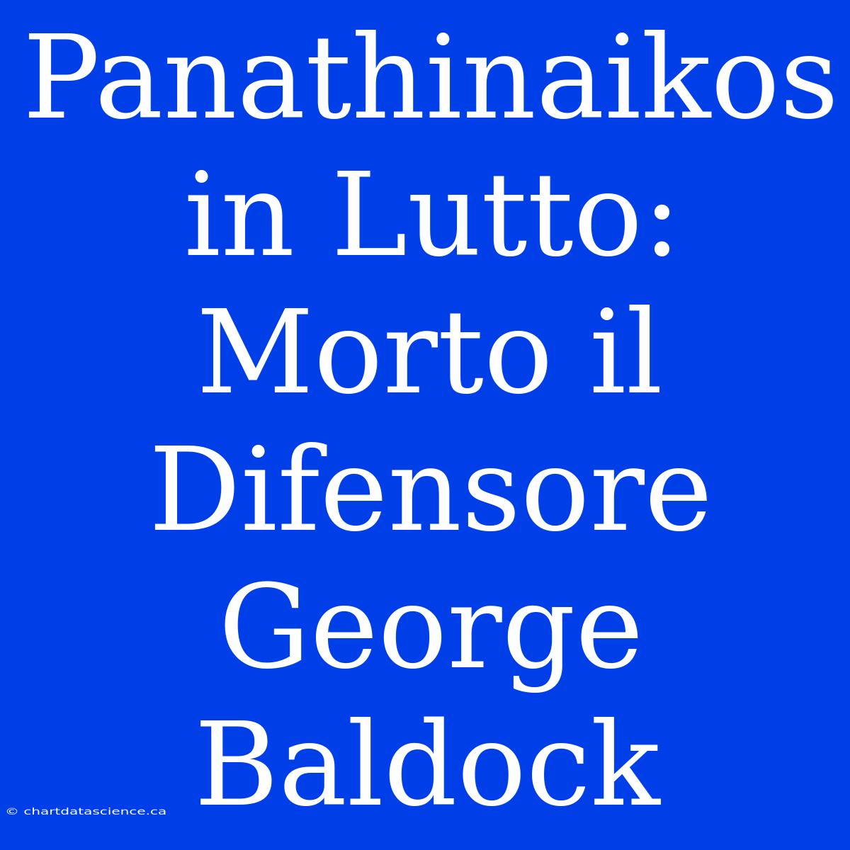 Panathinaikos In Lutto: Morto Il Difensore George Baldock