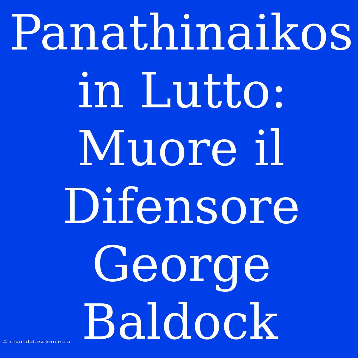 Panathinaikos In Lutto: Muore Il Difensore George Baldock