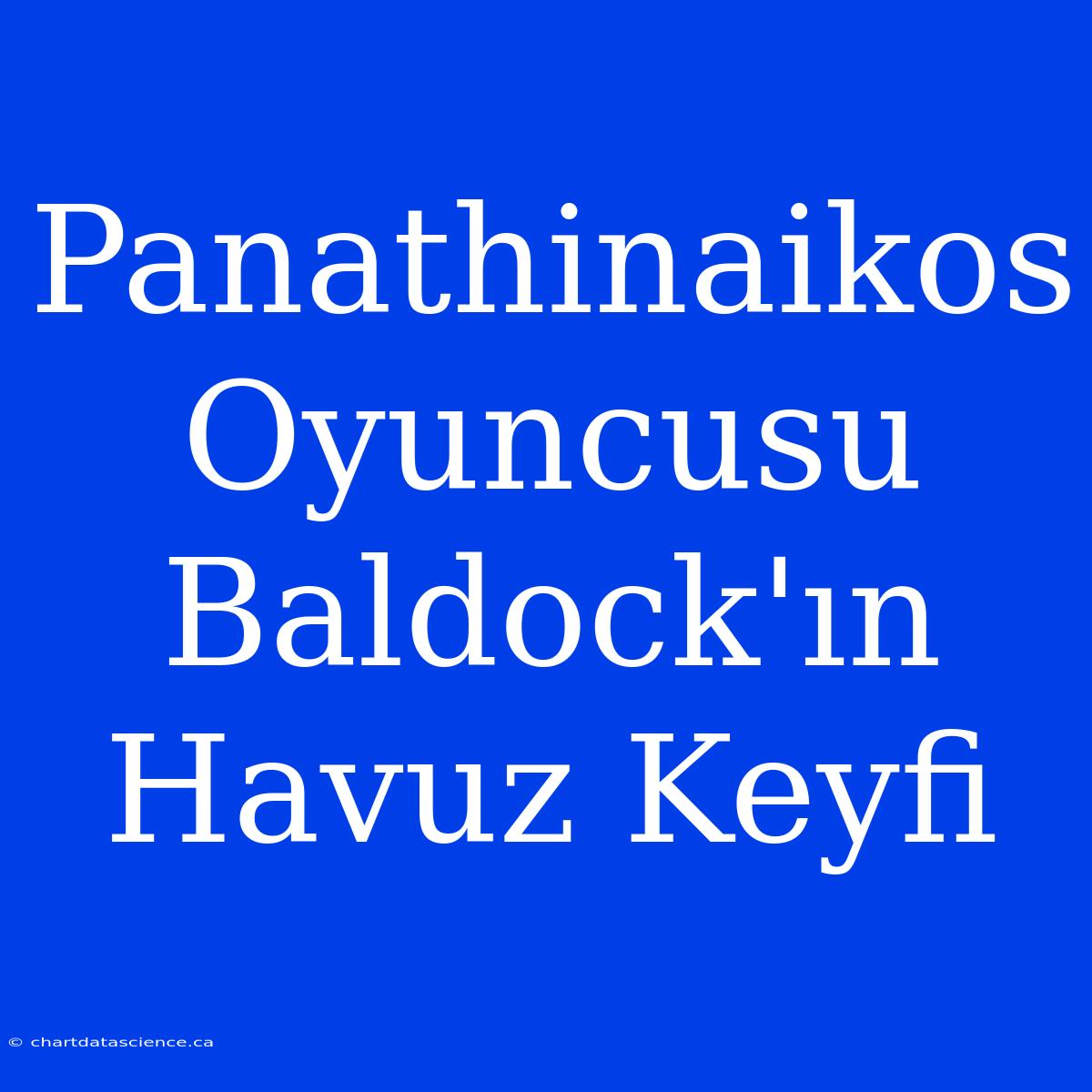 Panathinaikos Oyuncusu Baldock'ın Havuz Keyfi