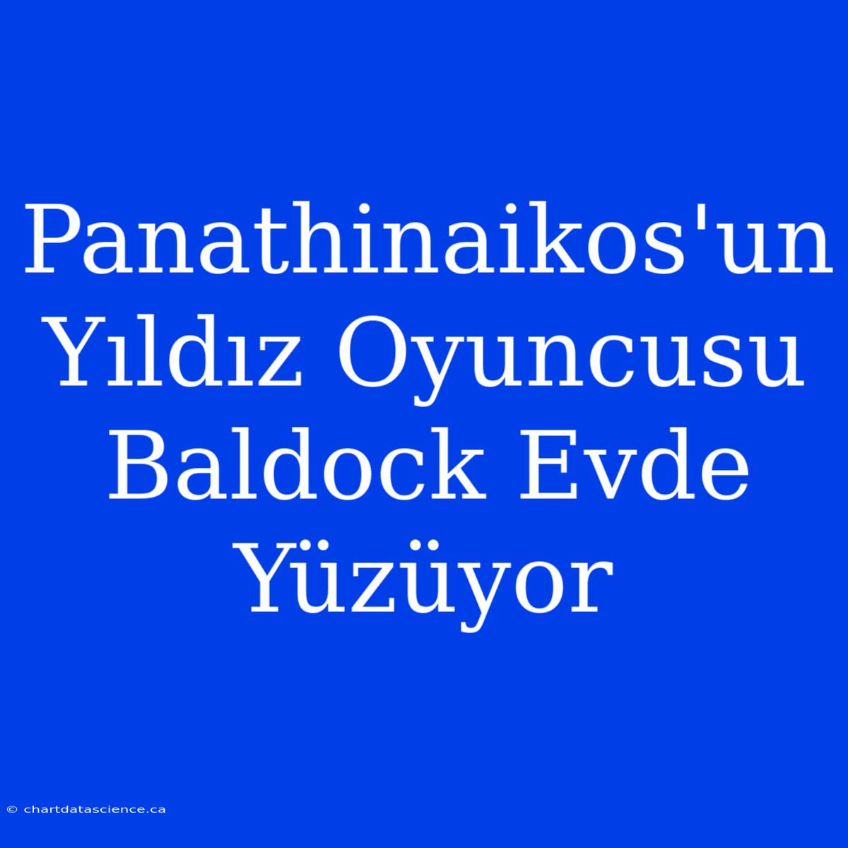 Panathinaikos'un Yıldız Oyuncusu Baldock Evde Yüzüyor