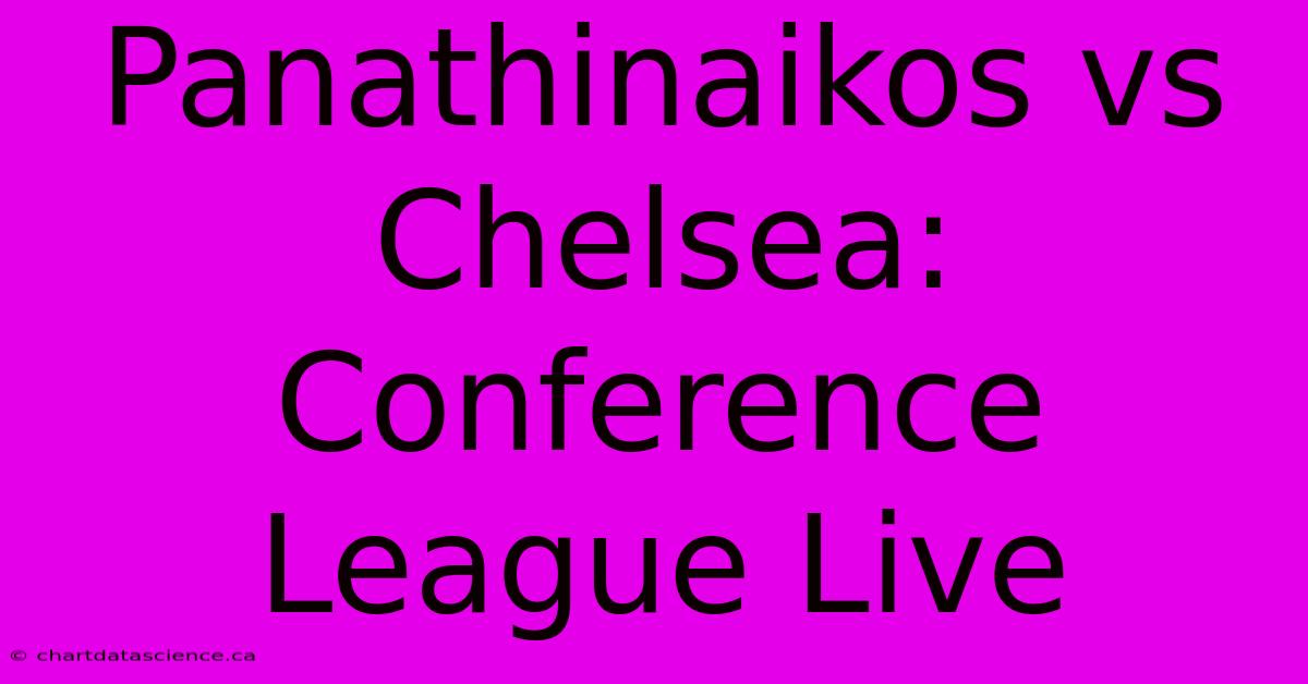 Panathinaikos Vs Chelsea: Conference League Live