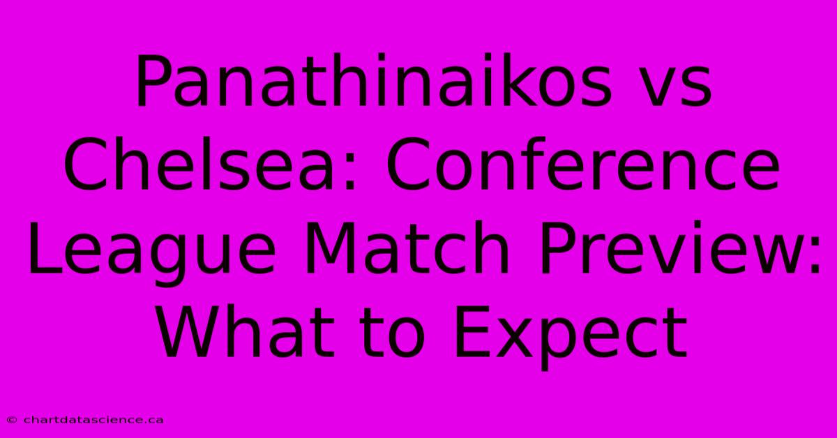 Panathinaikos Vs Chelsea: Conference League Match Preview: What To Expect 