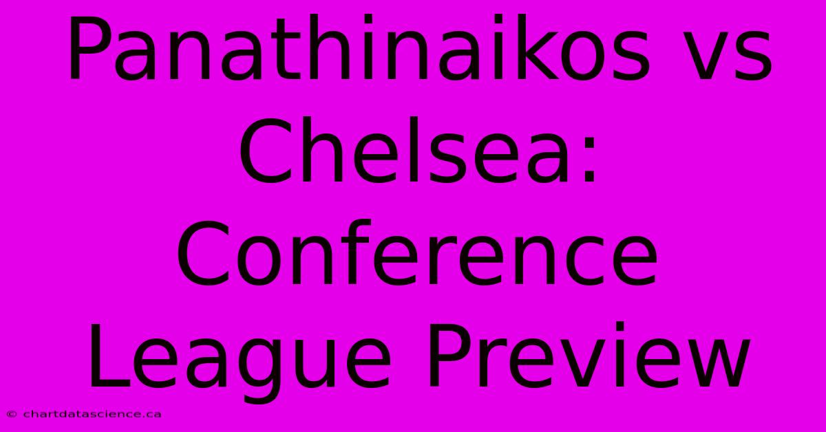 Panathinaikos Vs Chelsea: Conference League Preview