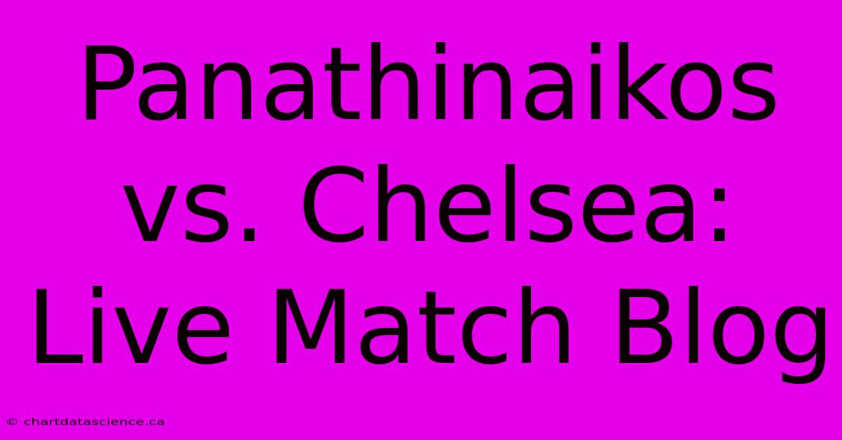 Panathinaikos Vs. Chelsea: Live Match Blog