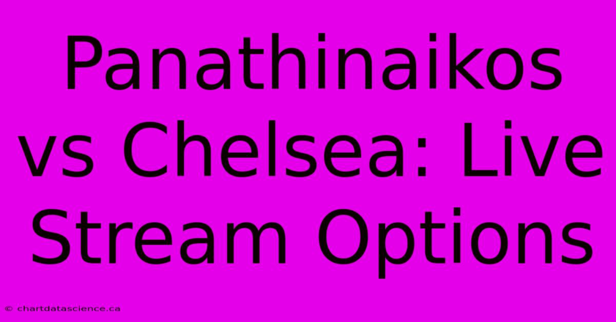 Panathinaikos Vs Chelsea: Live Stream Options