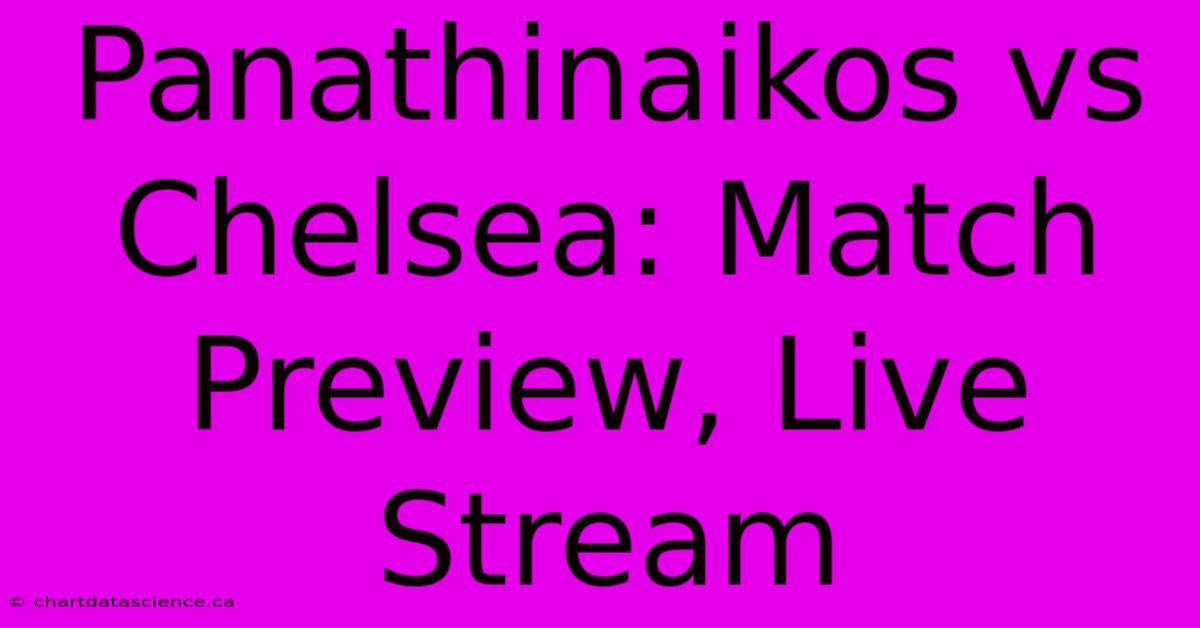 Panathinaikos Vs Chelsea: Match Preview, Live Stream