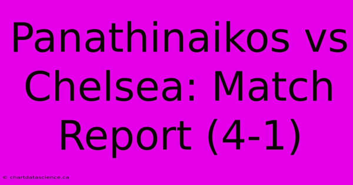 Panathinaikos Vs Chelsea: Match Report (4-1)