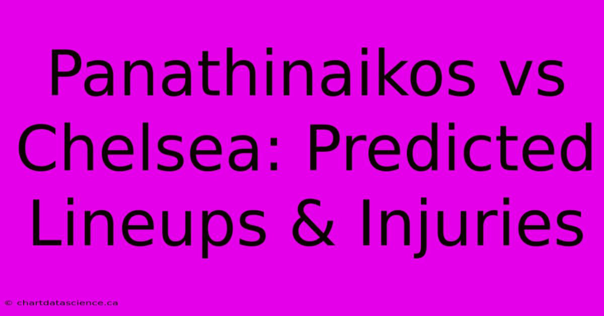 Panathinaikos Vs Chelsea: Predicted Lineups & Injuries 