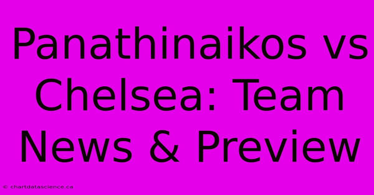 Panathinaikos Vs Chelsea: Team News & Preview