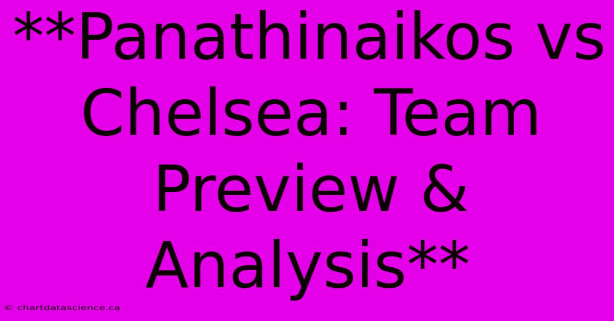 **Panathinaikos Vs Chelsea: Team Preview & Analysis**