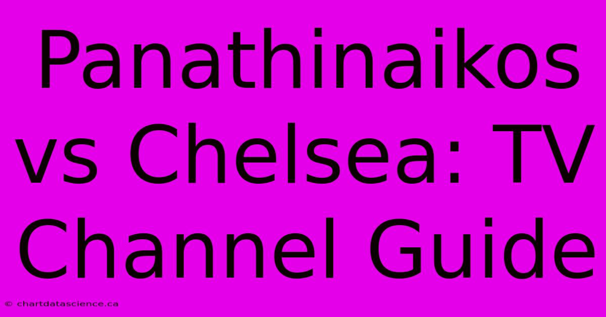 Panathinaikos Vs Chelsea: TV Channel Guide