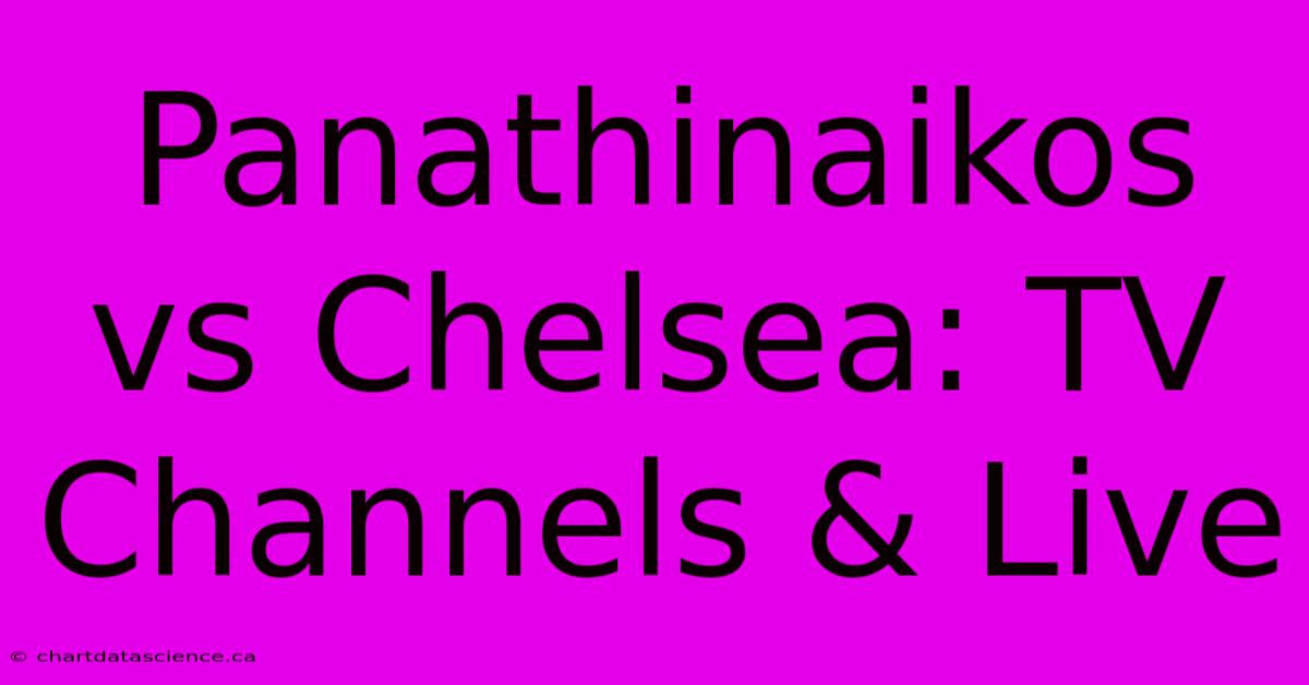 Panathinaikos Vs Chelsea: TV Channels & Live