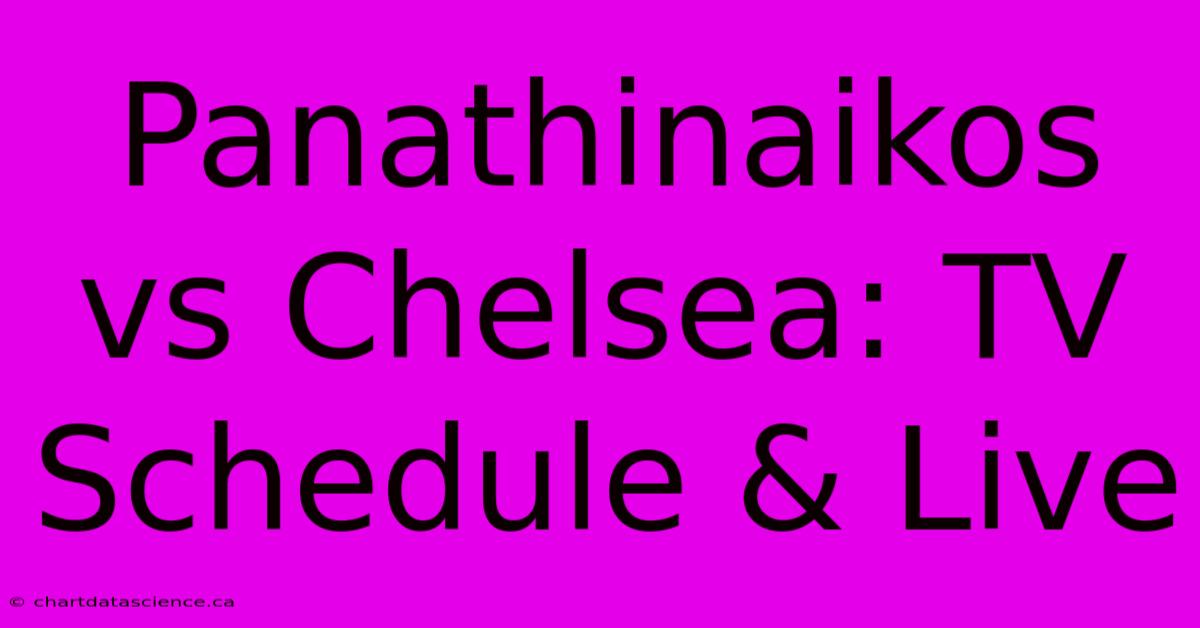 Panathinaikos Vs Chelsea: TV Schedule & Live