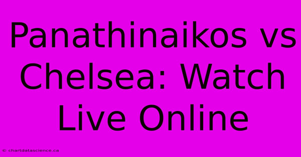 Panathinaikos Vs Chelsea: Watch Live Online