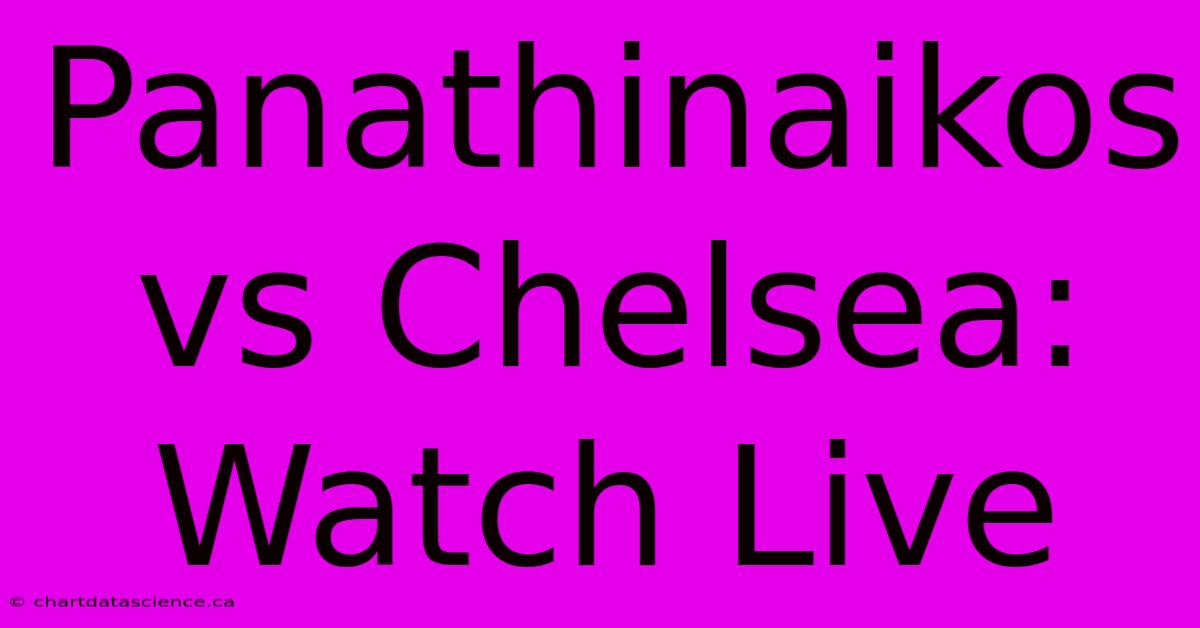 Panathinaikos Vs Chelsea: Watch Live