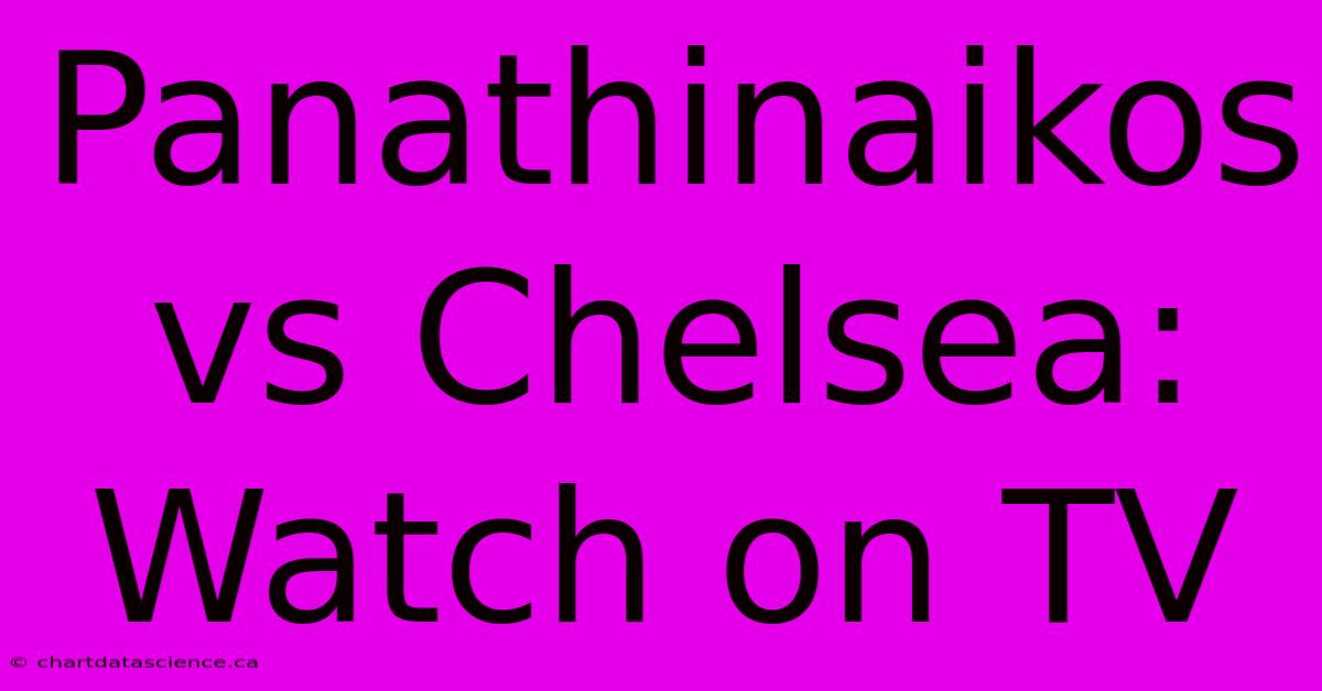 Panathinaikos Vs Chelsea: Watch On TV