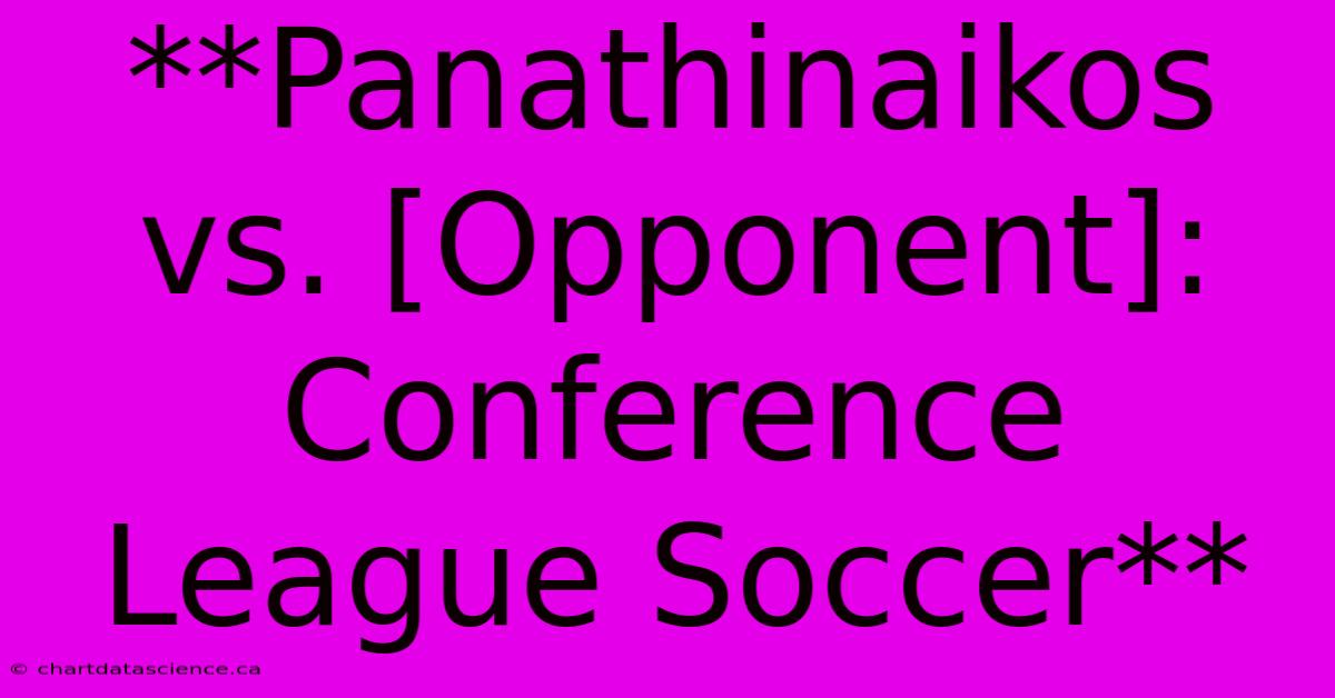 **Panathinaikos Vs. [Opponent]: Conference League Soccer** 