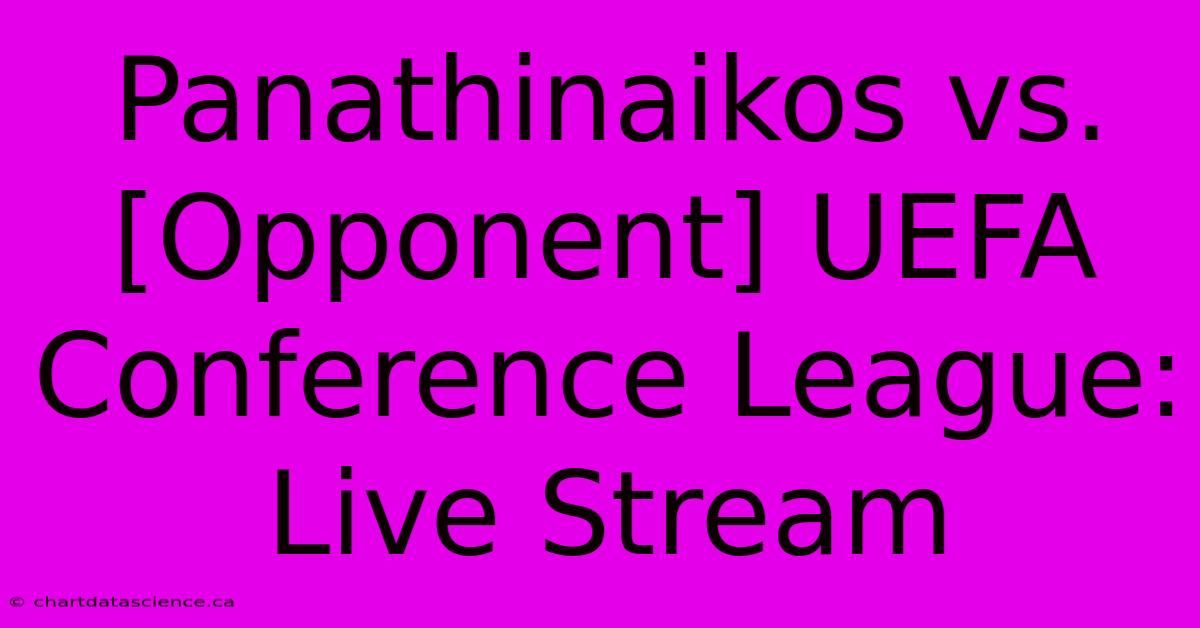 Panathinaikos Vs. [Opponent] UEFA Conference League: Live Stream