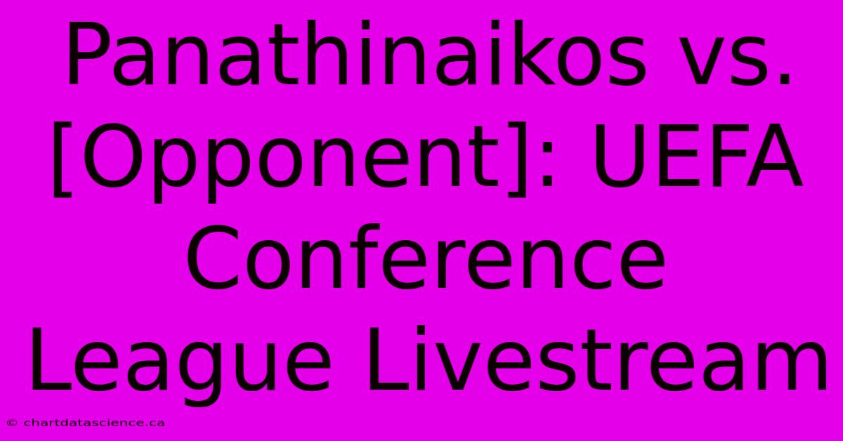 Panathinaikos Vs. [Opponent]: UEFA Conference League Livestream