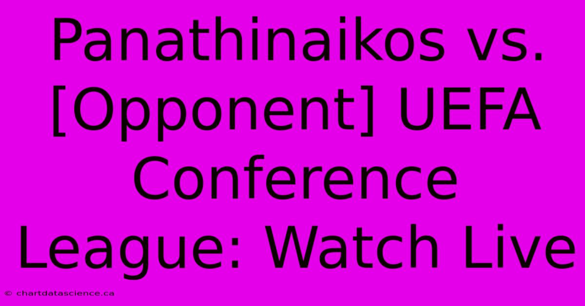 Panathinaikos Vs. [Opponent] UEFA Conference League: Watch Live