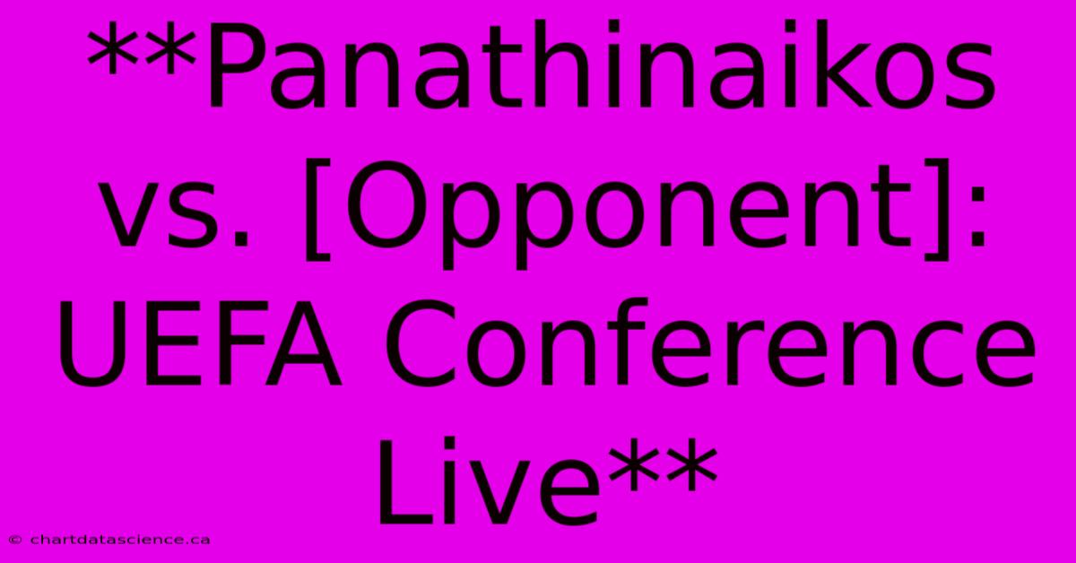 **Panathinaikos Vs. [Opponent]: UEFA Conference Live**