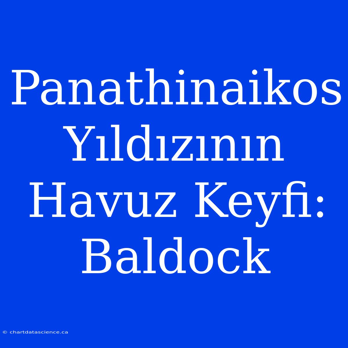 Panathinaikos Yıldızının Havuz Keyfi: Baldock