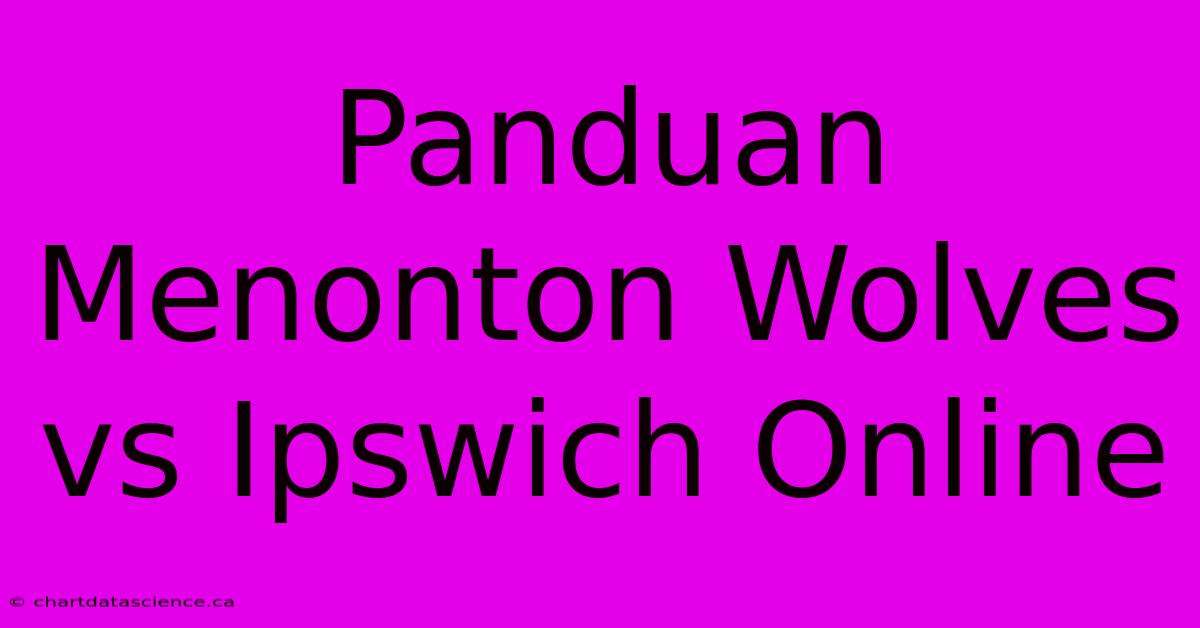 Panduan Menonton Wolves Vs Ipswich Online